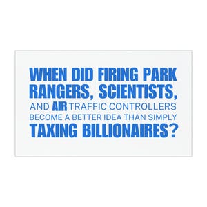 When Did Firing Park Rangers, Scientists, And Air Traffic Controllers Become A  Better Idea Than Simply Taxing Billionaires Car Magnet