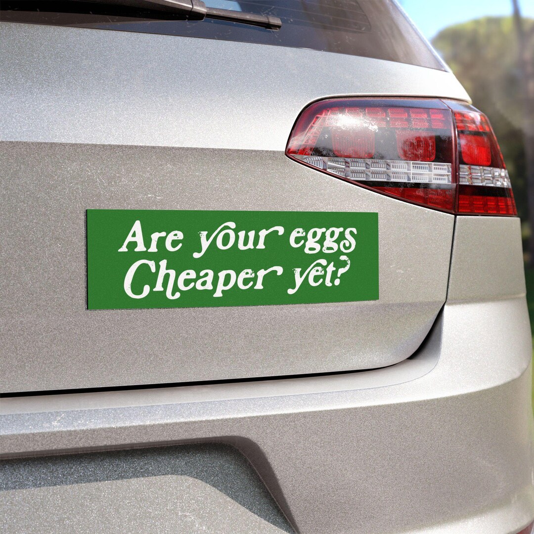 Are Your Eggs Cheaper yet Car Magnet, We Great yet Anti Trump Car ...