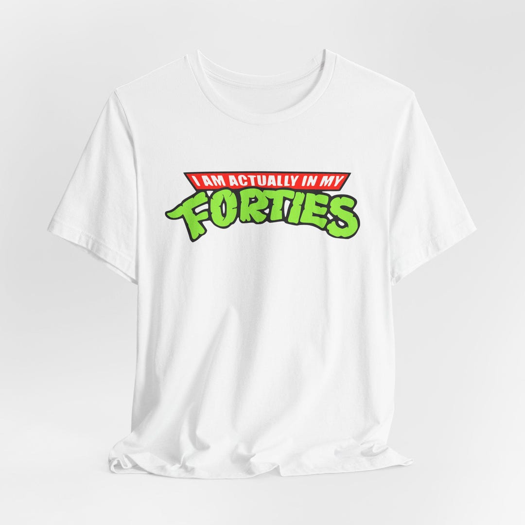 I Am Actually in My Forties Ninja Turtles Tee, 40th Birthday Shirt 