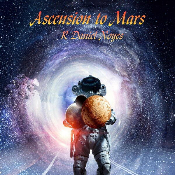 ASCENSION TO MARS - eNovel Science Fiction door R. Daniel Noyes -pdf download- "Een gedenkwaardige thriller... ingenieus, aangrijpend en boeiend!"