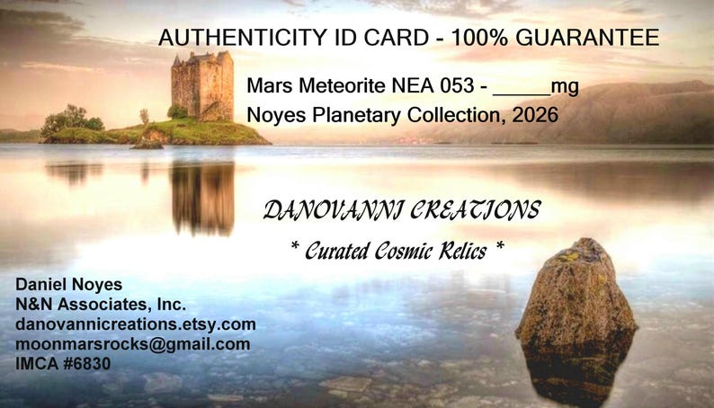 May include: An authenticity ID card for a Mars Meteorite NEA 053 from the Noyes Planetary Collection 2026. The card features a landscape image of a castle on a lake, the text DANOVANNI CREATIONS, and contact details for Daniel Noyes.