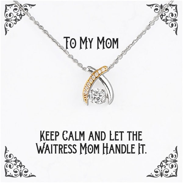 Best Mom Gifts, Keep Calm And Let The Waitress Mom Handle It, Mom Wishbone Dancing Necklace From Son