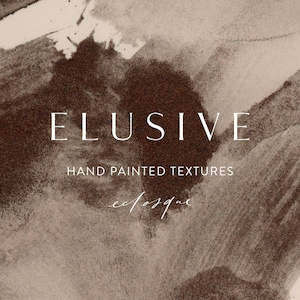 May include: A digital graphic featuring abstract hand-painted textures in shades of dark brown and cream. The text ELUSIVE is centered in white capital letters, followed by the text HAND PAINTED TEXTURES and the script word eclosque below it.