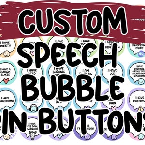 CUSTOM Speech Bubble Pinback Buttons || I Have / I Am Disability Awareness Badge || Disabled Chronically Ill Mental Health || Personalizable