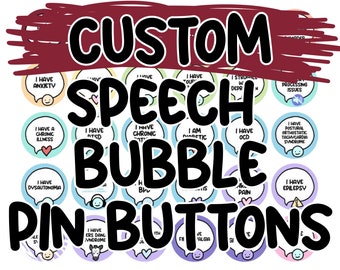 CUSTOM Speech Bubble Pinback Buttons || I Have / I Am Disability Awareness Badge || Disabled Chronically Ill Mental Health || Personalizable