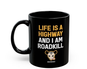 Caneca preta Life Is A Highway And I Am Roadkill (11oz, 15oz)