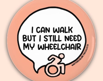 I Can Walk But I Still Need My Wheelchair Speech Bubble Pin Button || Disability Communication Pinback Button || Chronically Ill Awareness