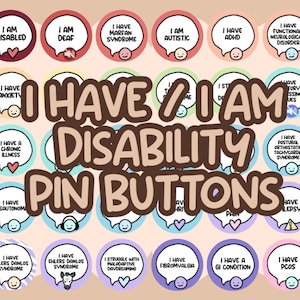 I Have / I Am Disability Pinback Buttons || Hidden Disability Awareness Badge || Disabled Chronically ill Mental Health Neurodivergent Pin