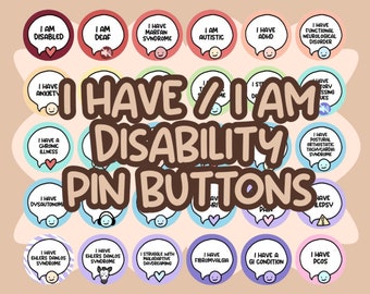 I Have / I Am Disability Pinback Buttons || Hidden Disability Awareness Badge || Disabled Chronically ill Mental Health Neurodivergent Pin