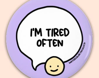 I'M Tired Often Speech Bubble Pin Button || Disability Pinback Button || Chronic Fatigue Communication Awareness Badge