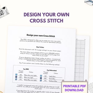 May include: Printable PDF download for designing your own cross stitch patterns. The document includes instructions and colour charts for DMC and unbranded threads. The text reads "Design your own cross stitch" and "Printable PDF Download".