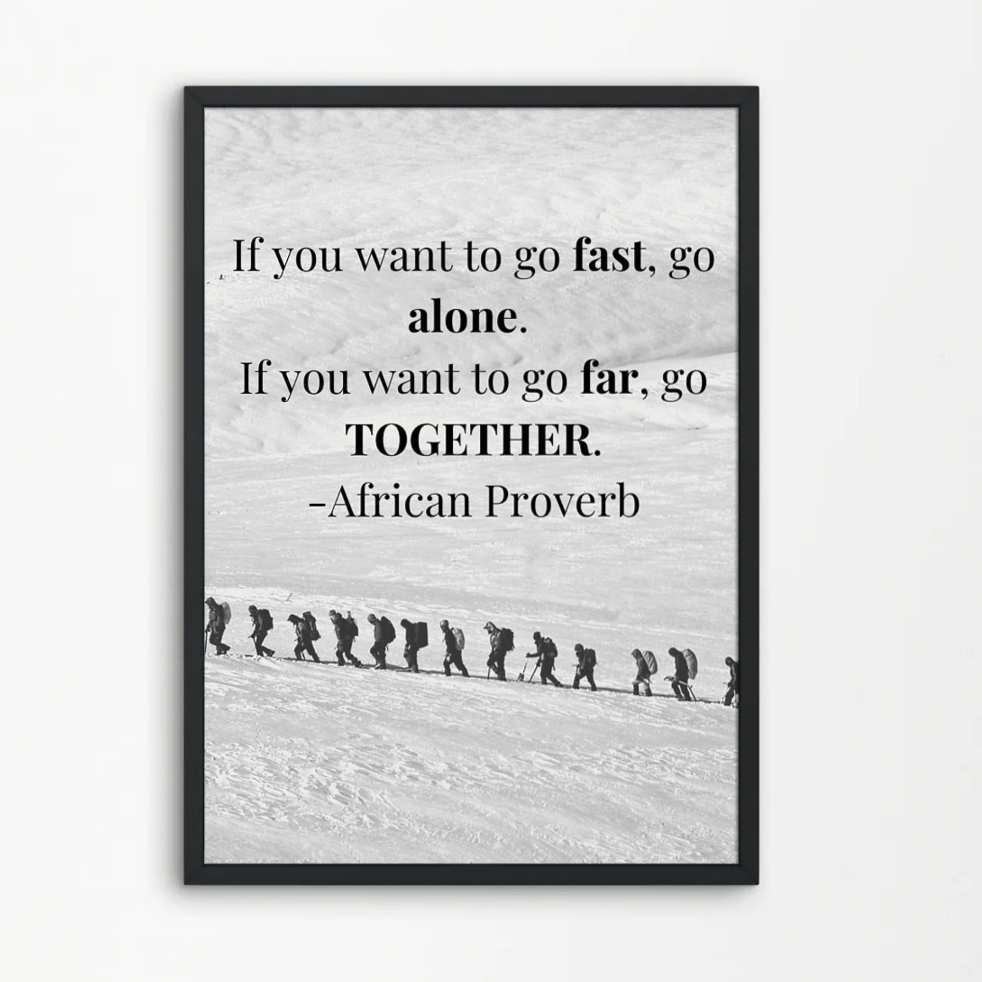 If You Want to Go Fast, Go Alone. If You Want to Go Far, Go Together