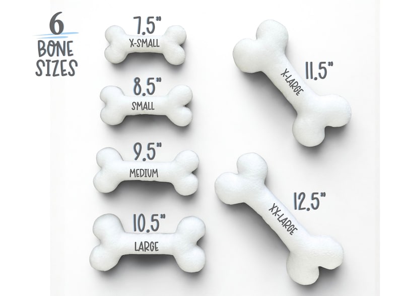 May include: White dog bone toys in six sizes, from X-Small at 7.5 inches to XX-Large at 12.5 inches. The image shows the sizes labeled with text: X-SMALL, SMALL, MEDIUM, LARGE, X-LARGE, and XX-LARGE. The text "6 BONE SIZES" is at the top.