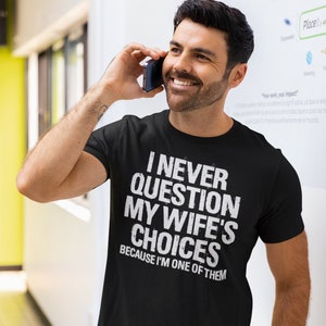 I Never Question My Wife&#39;s Choices Shirt, Husband Shirt, Awesome Wife Shirt, Husband And Wife Shirt, Anniversary Husband Gift Wedding Shirt