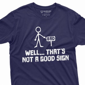 Funny Saying Shirt Sarcastic Tee That&#39;s Not A Good Sign Shirt Humorous T Shirt Funny Birthday Gift Ironic Shirt Adult Humor T Shirt