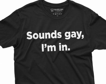 Funny LGBTQ T-Shirt Sounds Gay Shirt Gay Gift Tee Gay Birthday Gift LGBT Pride Month Shirt Humorous LGBT Shirt Cool Gay T Shirt