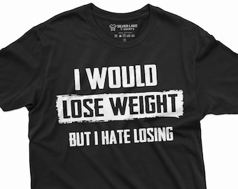 Mens Funny Shirt I Would Lose Weight But I Hate Losing T-Shirt Funny Fitness Shirt Workout Gifts Humorous Gym Shirt For Dad Uncle