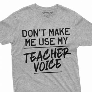 Funny Teacher Shirt Teacher Tee Don’t Make Me Use My Teacher Voice T-shirt Teacher Birthday Gift Teacher Christmas Gift Teacher Gift Ideas