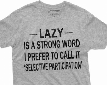 Lazy Is A Strong Word Shirt Lazy Man Gift Tee Lazy T-Shirt Gift For Lazy People Lazy Person Gift Ideas Antisocial Shirt Introvert Tee