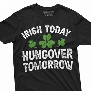 Mens Irish Today Shirt Hungover Tommorow Tee Funny St Patrick&#39;s Day Drinking Party Pub Tee Saint Patrick Funny Shirt For Him Her Dad Mom