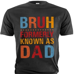 Men&#39;s Dad Shirt Bruh Formerly Known As Dad Shirt Funny Father&#39;s Day Gift Dad Joke Shirt Mens Funny Tee Shirt Father Gifts Dad Gift Ideas