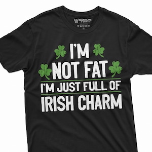 I&#39;m Not Fat I&#39;m Just Full Of Irish Charm Shirt Funny St Patrick&#39;s Day Shirt Saint Patrick&#39;s Plus Size Shirts Irish 3XL 4XL 5XL Shirt For Dad