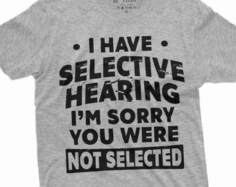 Tengo selectivo Escuchando camisas divertidas con refranes divertidos Humor Tees Regalos sarcásticos Camisa descarada Regalo de cumpleaños Tee para mamá papá amigo