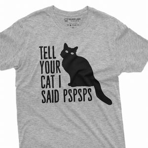 Funny Cat Shirt Cat Owner T-Shirt Cat Lover Gifts Tell Your Car I Said PSPSPS Shirt Funny Birthday Gifts Cat Mom Cat Dad Gifts Cat Shirts