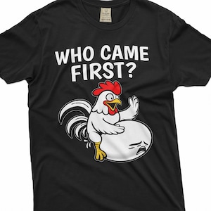 Men&#39;s Funny Saying T-shirt Who Came First Shirt Chicken And Egg T-Shirt Humorous Gift Dirty Joke Adult Humor Gifts For Him Her Unisex