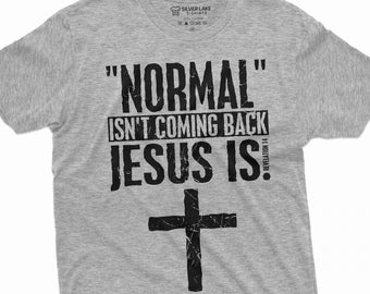 Normal Isn't Coming Back Jesus Is Shirt Jesus Tee Cross Shirt Christian Religious Tee Christian Gifts Religious Gift Jesus Gift Faith Shirt