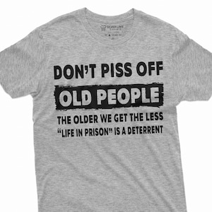 Don&#39;t Piss Off Old People T-Shirt Funny Grandpa Tee Grandfather Gift Grandpa Birthday Tee Old Man Gift Tee Father&#39;s Day Grandpa Shirt
