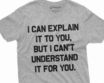 Op de afbeelding: Grijs T-shirt met de tekst "Ik kan het je uitleggen, maar ik kan het niet voor je begrijpen."
