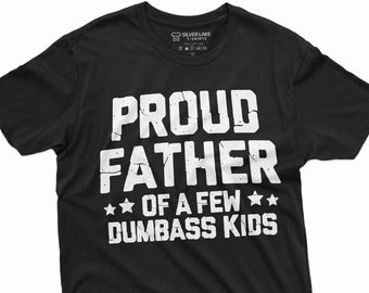 Proud Father Of A Few Dumbass Kids Shirt Father&#39;s Day Gift Tee Funny Dad Shirt Fathers Day Shirt Mens Funny Shirt For Dad Father Papa Daddy