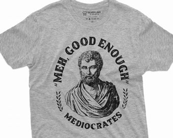 Meh Good Enough Mediocrates Shirt Funny Sarcastic Tee Funny Quotes Shirt Sarcasm Humorous Saying Tee Philosophy Philosoper Shirt