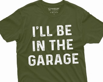 Men's Mechanic Shirt Funny Mechanic Tee I'll Be In The Garage T Shirt Car Mechanic Gift Mechanic Birthday Tee Mechanic Dad Husband Grandpa