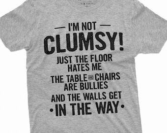 I'm Not Clumsy Shirt Sarcastic Funny Gift Humorous Saying Shirt Clumsy Gifts Joke Tees Funny Birthday T Shirt For Him Her