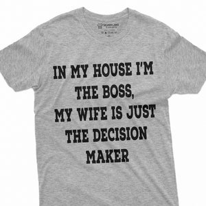 Funny Shirt For Husband Wife Decision Maker Tee Husband Funny Gifts Hubby Shirt Funny Anniversary Gift Husband Birthday Christmas Gift Tee