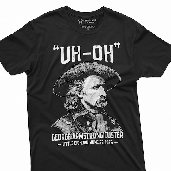 George Armstrong Custer Shirt Uh Oh Shirt US History Shirt America History T Shirt History Teacher Gifts US History Lover T-Shirt