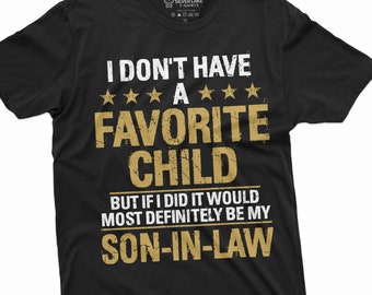 I don't Have A Favorite Child Shirt Son In Law Shirt Mother's Day Mother In Law Gift Tee Shirt For Mother In Law Gift For Mother In Law