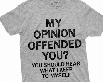 My Opinion Offended You T-Shirt Rude Humor Tshirt Birthday Gift Ideas Funny Tee Shirt For Friend Bestfriend Shirt With Saying Cool Gift Tee