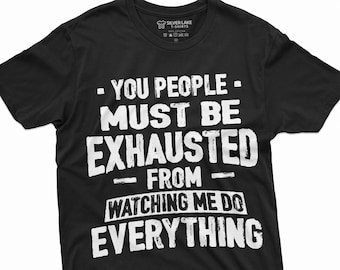 You People Must Be Exhausted Shirt Adult Joke T Shirt Humorous Tees Humor Gifts Sarcastic Tee Gift For Him Gift For Her