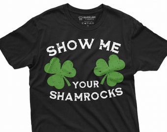 Men's Funny St Patrick's Day Shirt Show Me Your Shamrocks Shirts Funny Shamrock Shirt Saint Patrick Gifts St Patty Tee Irish Holiday Tshirt