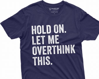 Funny Overthinking T-Shirt Overthinking Shirt Overthinker Gift Ideas Humorous Tshirt For Her Him Friend Bestfriend