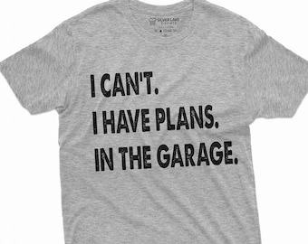 Mens Funny Shirt I Can't I Have Plans In the Garage T-Shirt Mechanic Dad Gift Mechanic Shirt Car Lover Tee Shirt