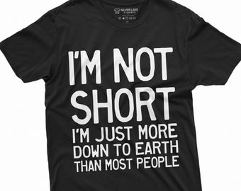 May include: Black t-shirt with white text that reads "I'm not short, I'm just more down to earth than most people."