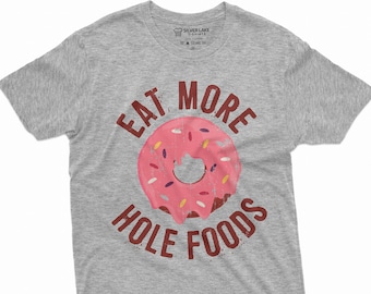 Funny Donut T-shirt Donut  Doughnut Lover Shirt  Food Shirt Eat More Tee Funny Humor Food Tshirt Diet Shirt Unisex Tee