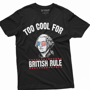 George Washington Funny 4th of July T-Shirt | Too Cool For British Rule Shirt |  Independence Day Tshirt | American Tee Shirt