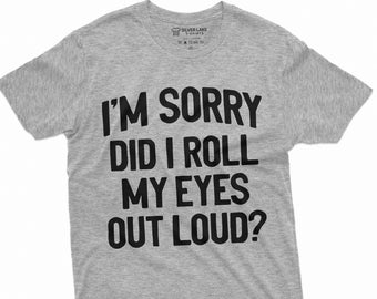 Grappige zeggen shirt humoristische slogan Tshirt sarcastische citaten shirt het spijt me dat ik mijn ogen weer hardop rolde Tee shirt grappig t-shirt