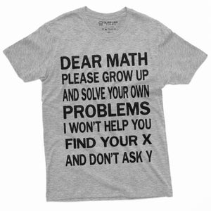 Könnte beinhalten: Graues T-Shirt mit schwarzem Text, der lautet: "Liebe Mathematik, werde erwachsen und löse deine eigenen Probleme. Ich werde dir nicht helfen, dein X zu finden, und frage mich nicht nach Y"