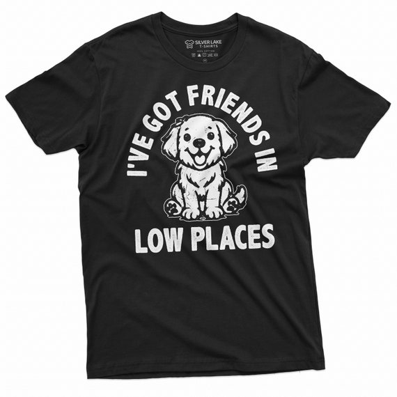Men's Dog Shirt I've Got Friends in Low Places Shirt Dog Owner Tee